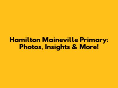 Hamilton Maineville Primary: Photos, Insights & More!