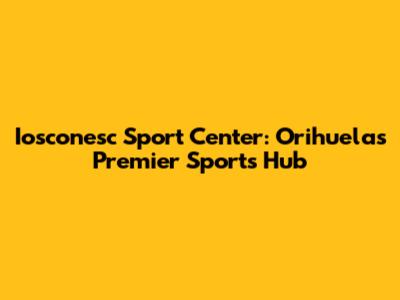 Iosconesc Sport Center: Orihuela's Premier Sports Hub