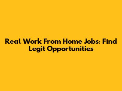 Real Work From Home Jobs: Find Legit Opportunities
